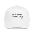 Engagement Cap Baseball Cap — “put it on my fiancé’s tab” Embroidered Hat
