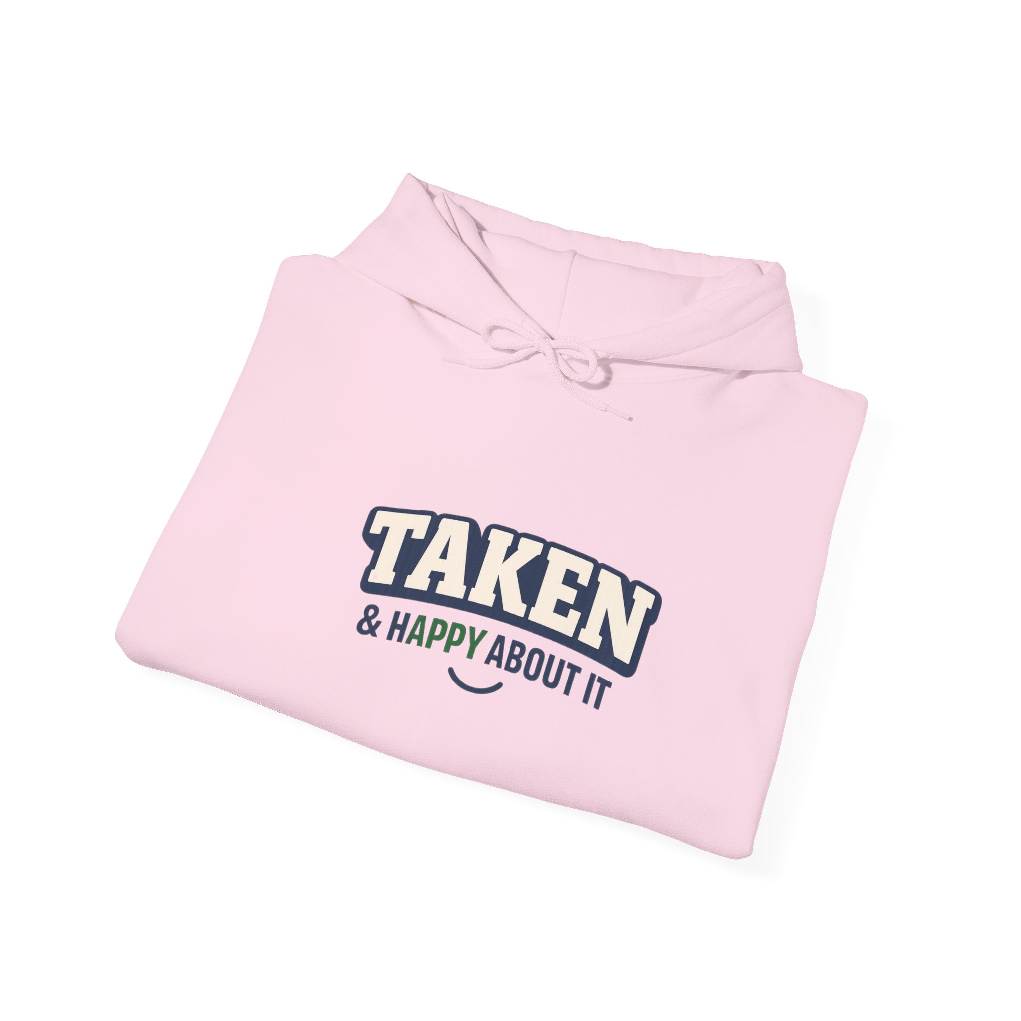 Taken & Happy About It Hoodie — Funny Relationship Sweatshirt