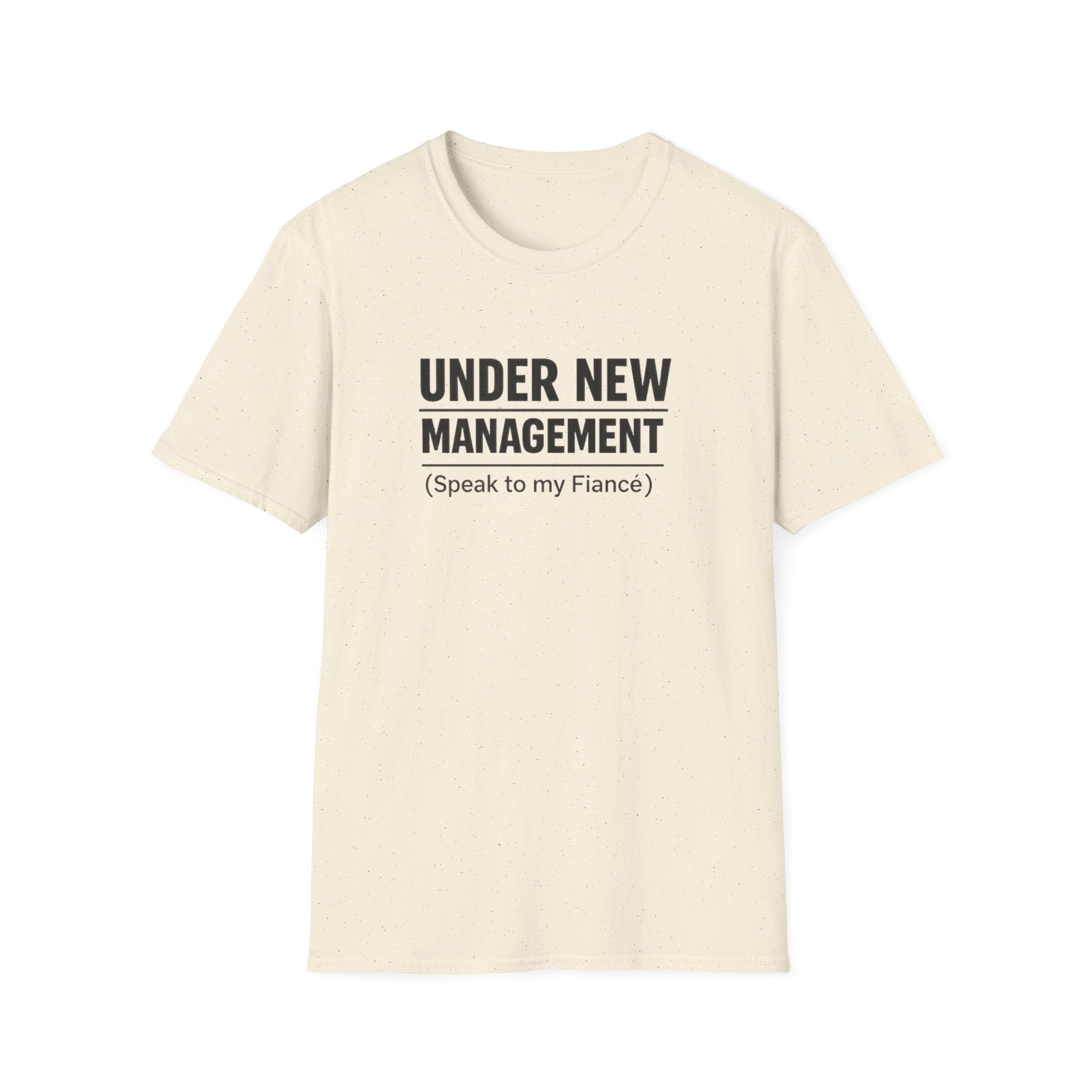 Under New Management T-Shirt — "Speak to My Fiancé" Funny Engagement Tee