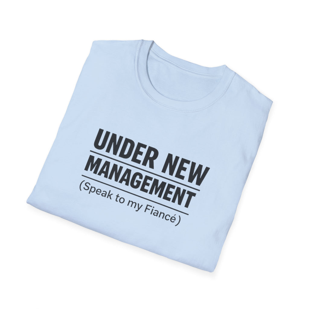 Under New Management T-Shirt — "Speak to My Fiancé" Funny Engagement Tee
