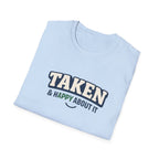 Taken & Happy About It T-Shirt — Cute Relationship Graphic Tee