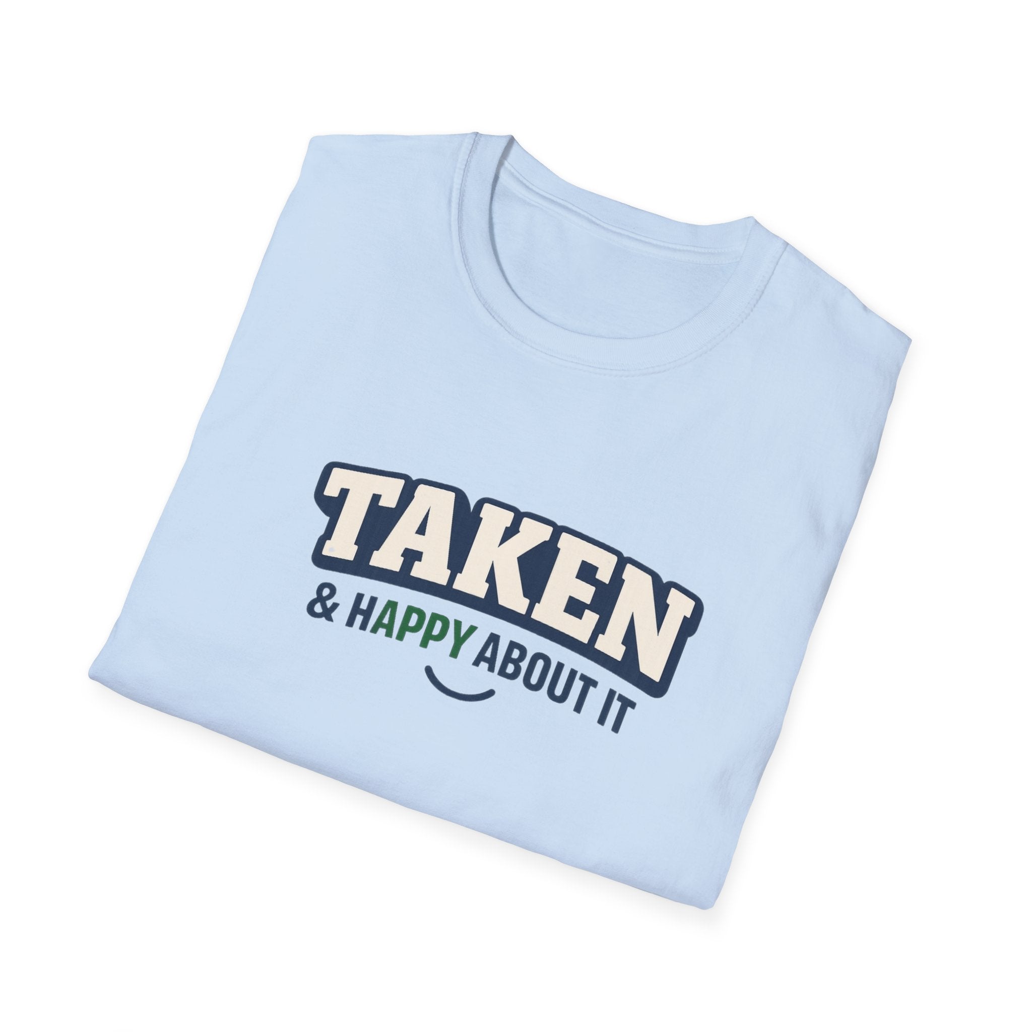 Taken & Happy About It T-Shirt — Cute Relationship Graphic Tee