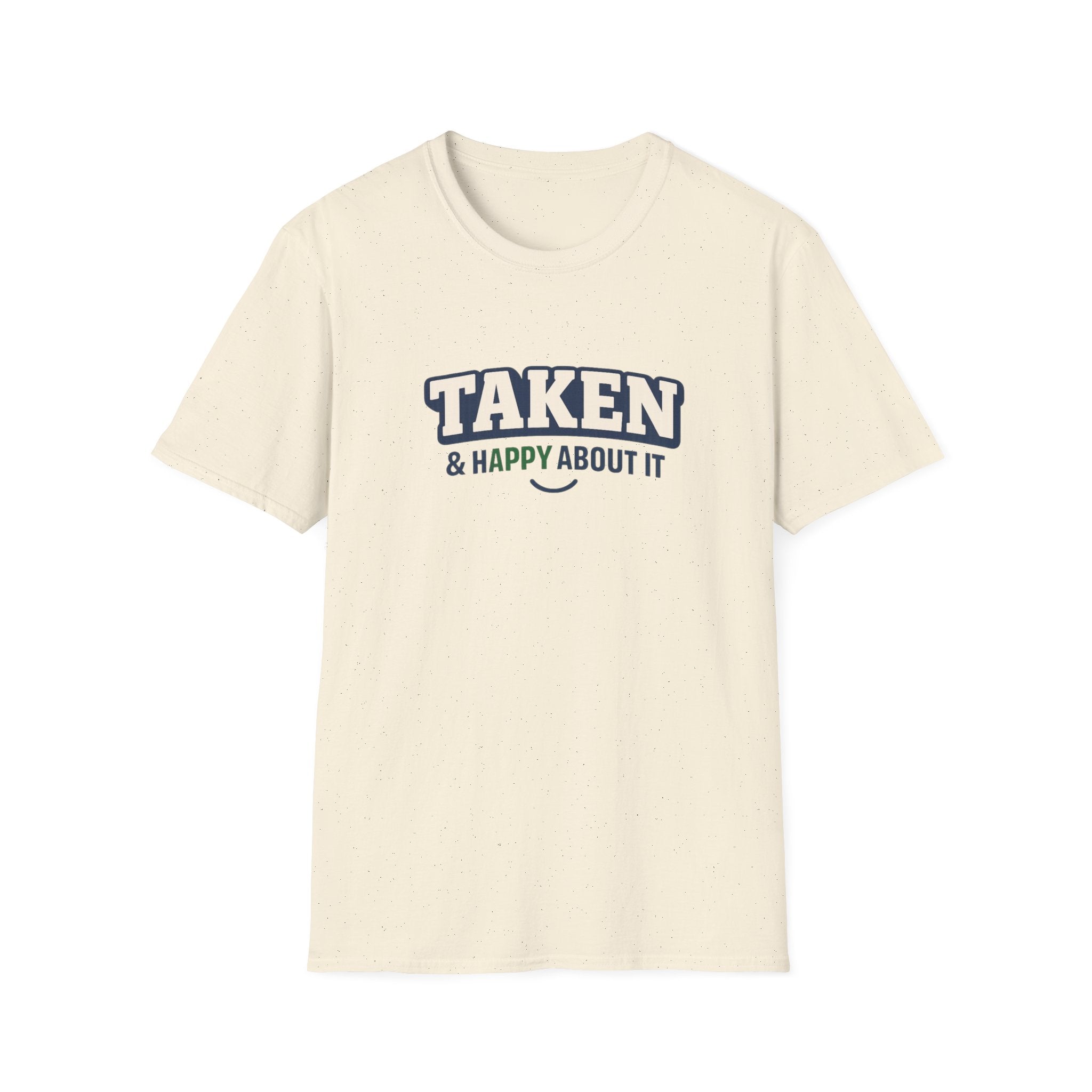 Taken & Happy About It T-Shirt — Cute Relationship Graphic Tee