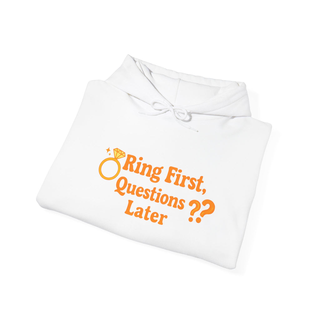 Engagement Hoodie — “Ring First, Questions Later” Bridal Proposal Sweatshirt
