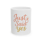 Just Said Yes Ceramic Mug — Engagement Ring Coffee Cup (11oz & 15oz)