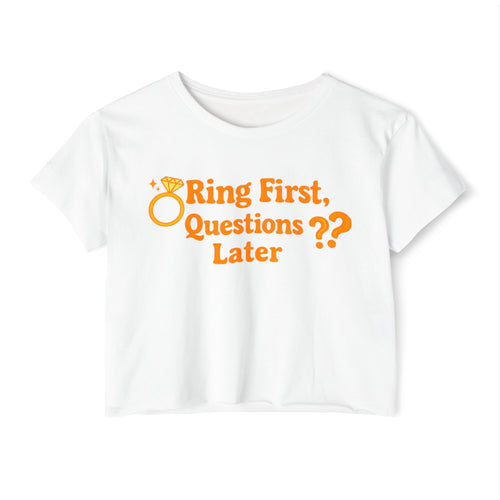 Crop Top — "Ring First, Questions Later" Bachelorette Party Tee