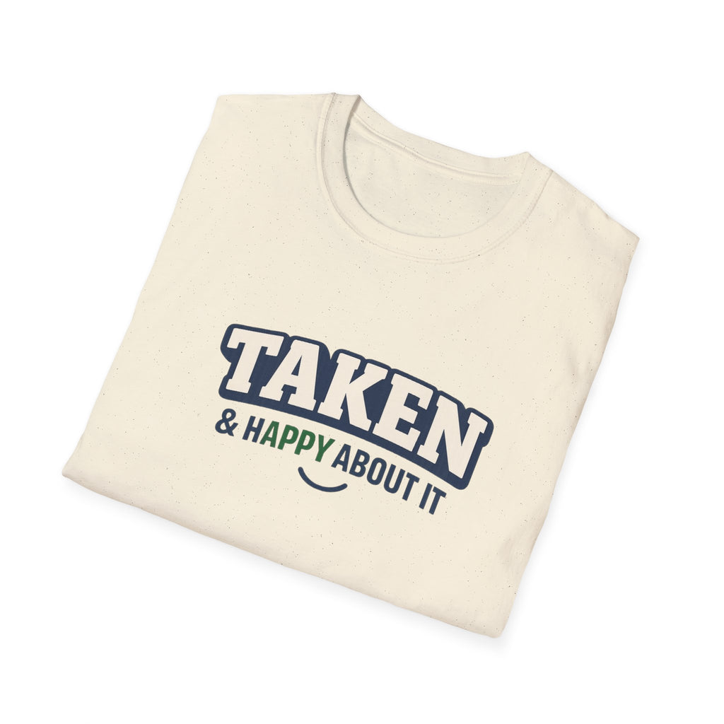 Taken & Happy About It T-Shirt — Cute Relationship Graphic Tee