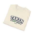 Taken & Happy About It T-Shirt — Cute Relationship Graphic Tee