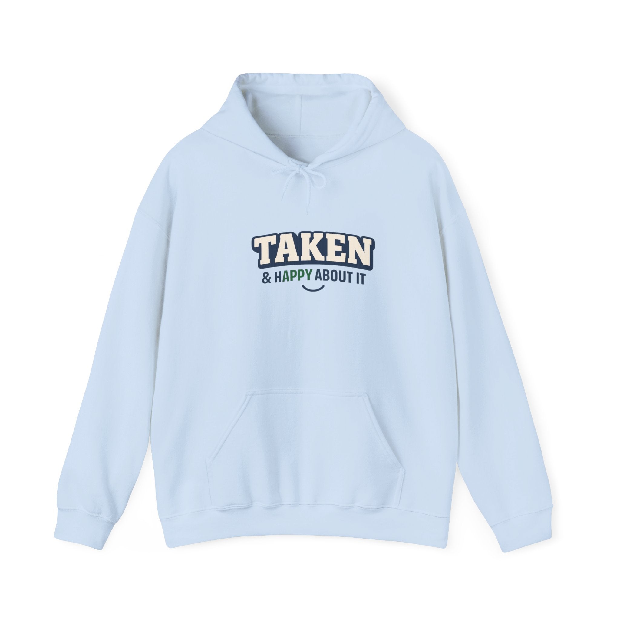 Taken & Happy About It Hoodie — Funny Relationship Sweatshirt