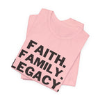 Faith. Family. Legacy. T‑Shirt — Inspirational Christian Message Tee