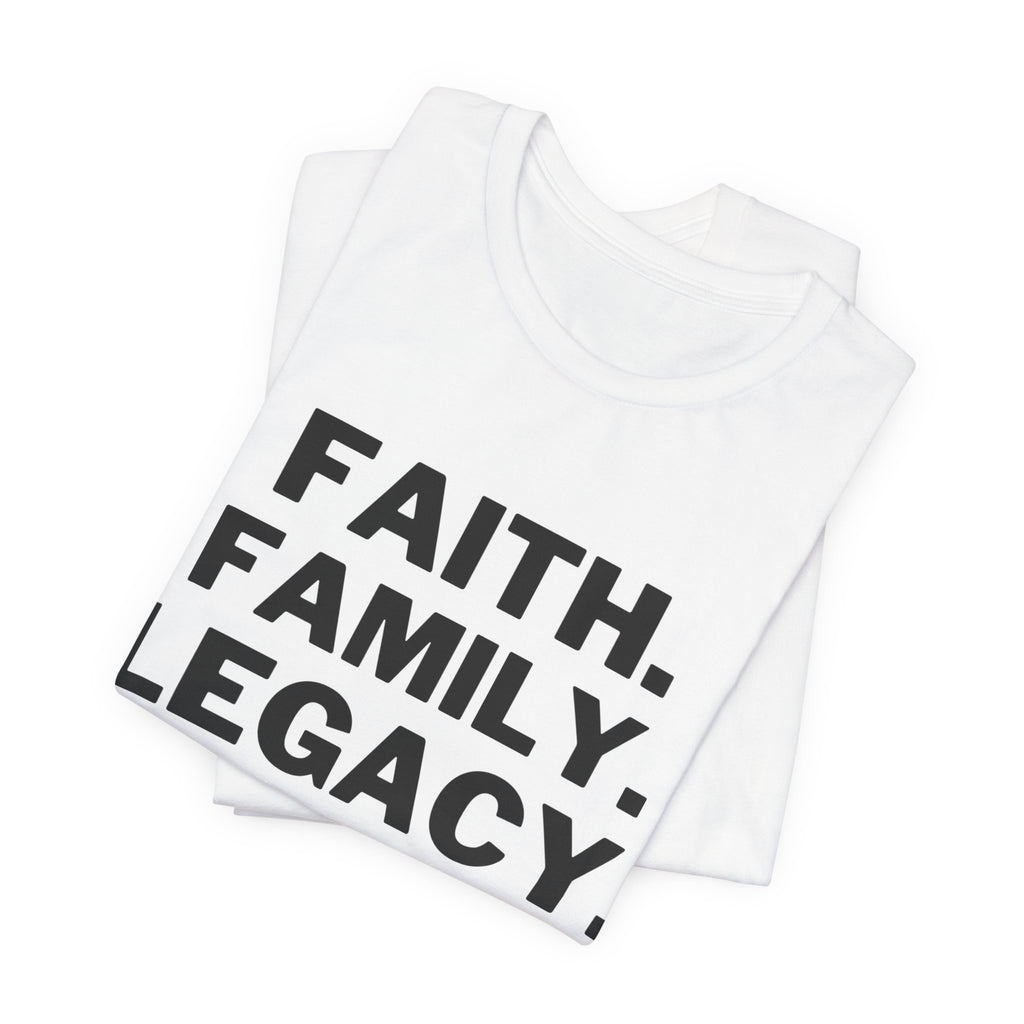Faith. Family. Legacy. T‑Shirt — Inspirational Christian Message Tee
