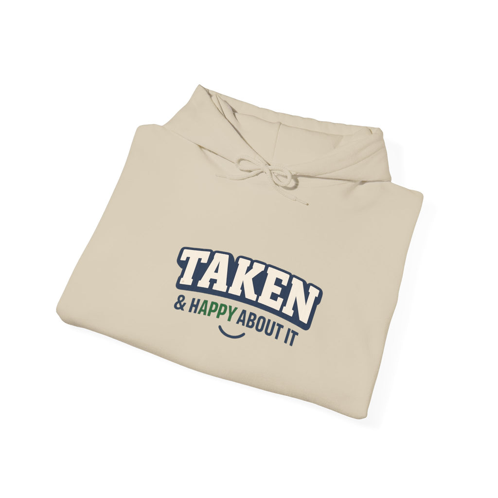 Taken & Happy About It Hoodie — Funny Relationship Sweatshirt
