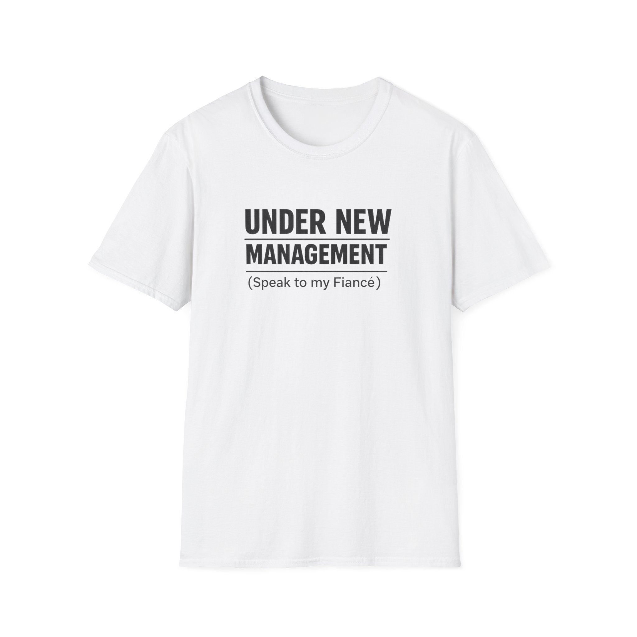 Under New Management T-Shirt — "Speak to My Fiancé" Funny Engagement Tee
