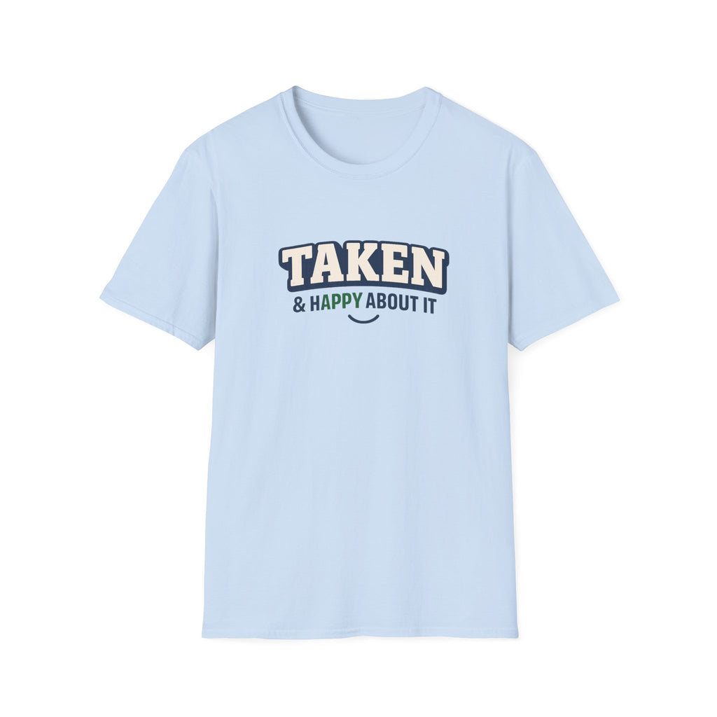Taken & Happy About It T-Shirt — Cute Relationship Graphic Tee