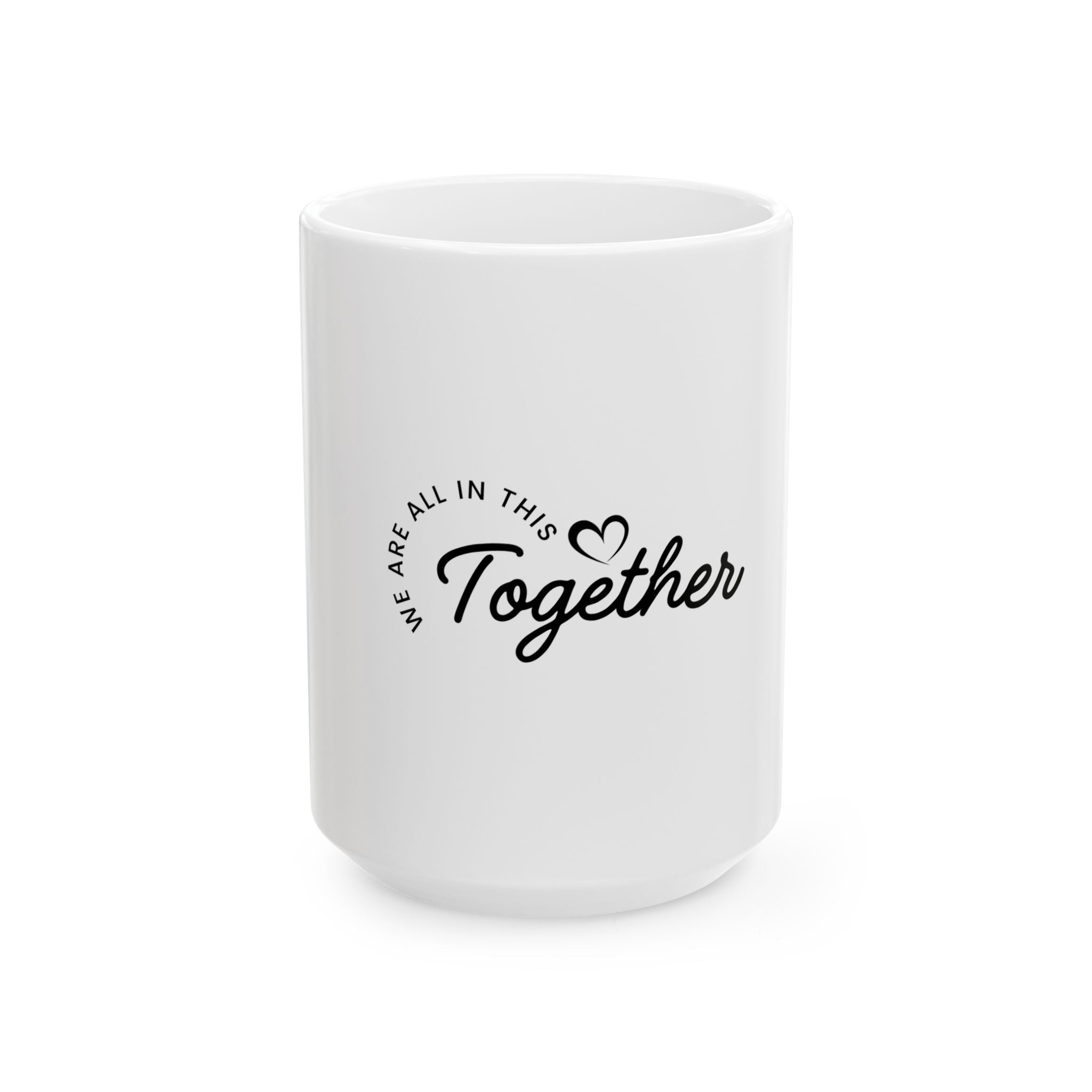 Together Ceramic Mug — "We Are All In This Together" Inspirational Coffee Cup (11oz, 15oz)