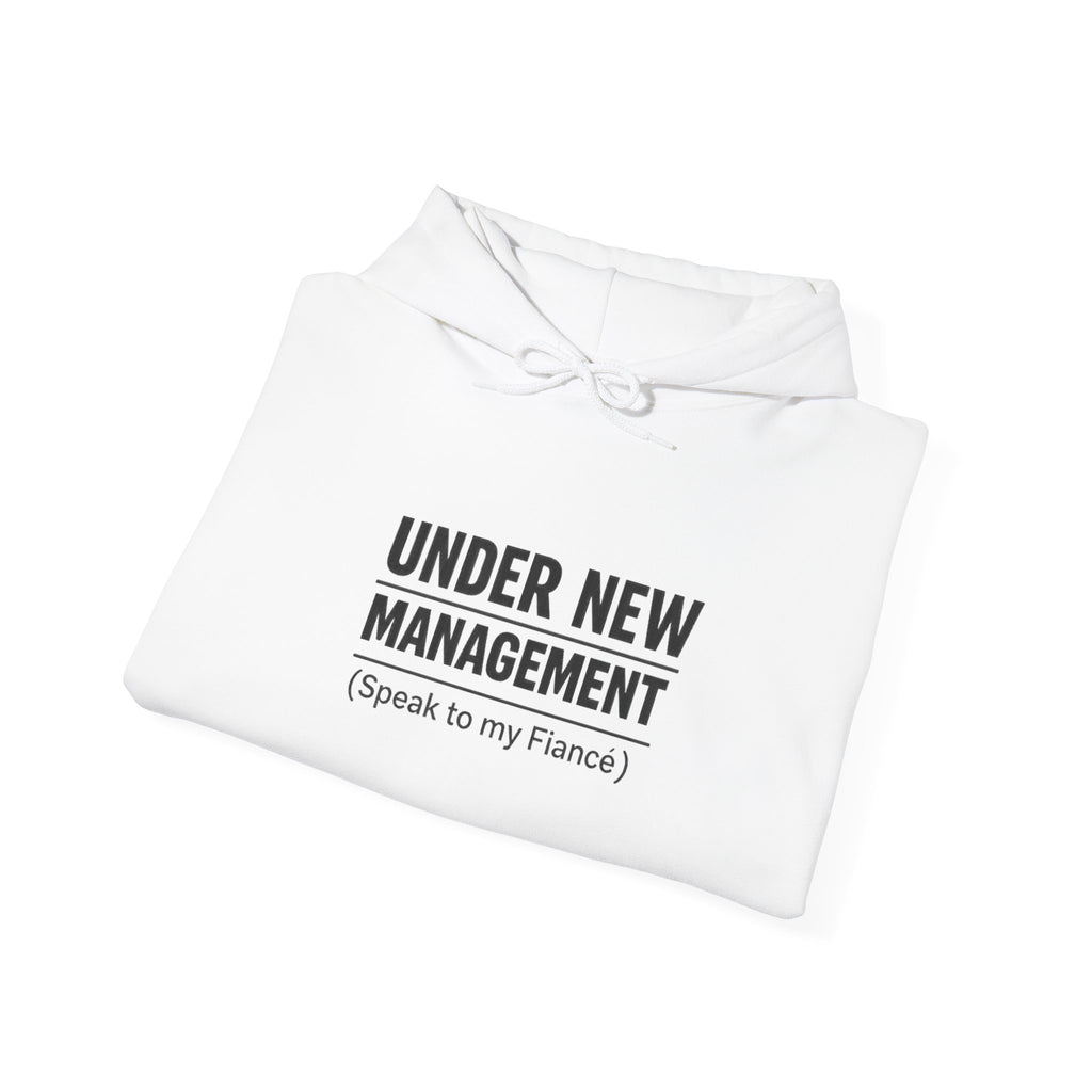 Hoodie — "Under New Management (Speak to My Fiancé)" Funny Engagement Sweatshirt