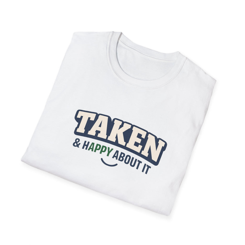 Taken & Happy About It T-Shirt — Cute Relationship Graphic Tee