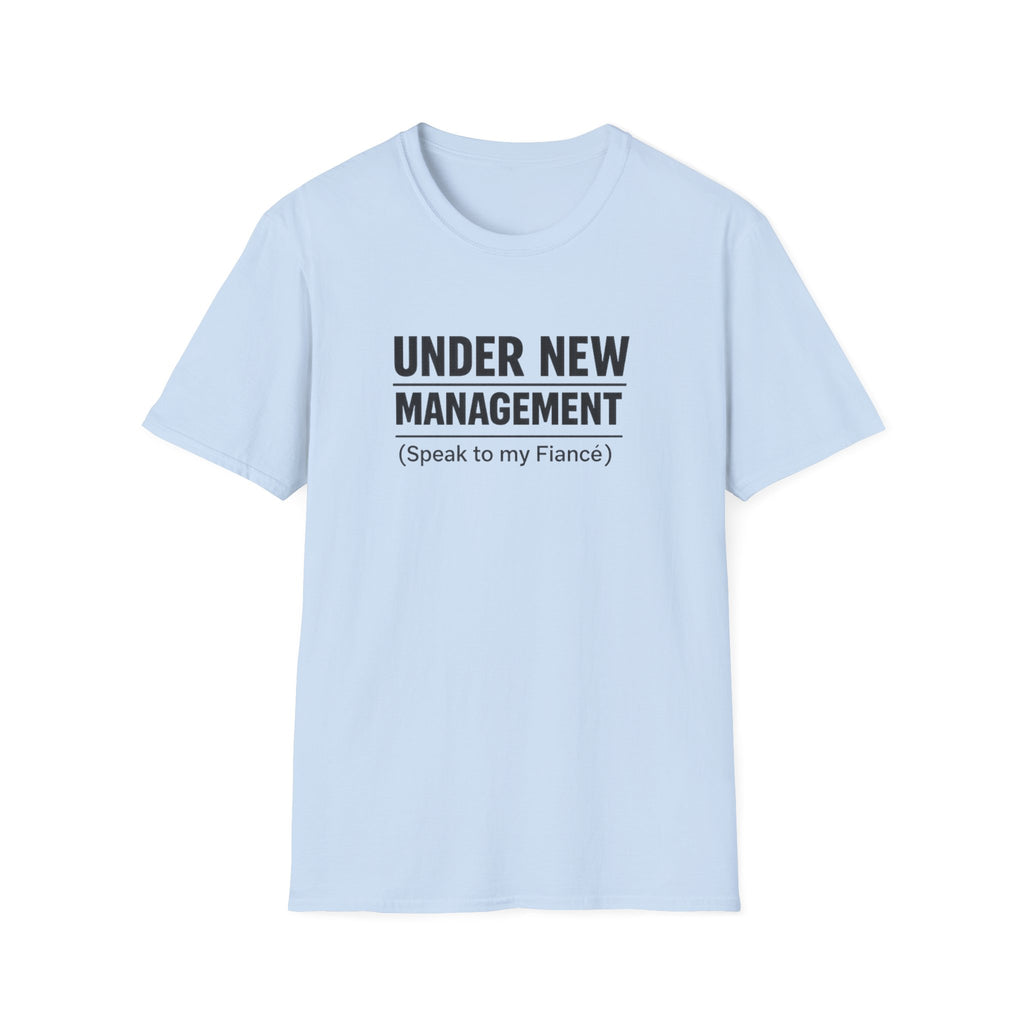 Under New Management T-Shirt — "Speak to My Fiancé" Funny Engagement Tee