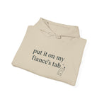Hoodie — "Put It On My Fiancé's Tab" Cozy Bridal Proposal Hoodie