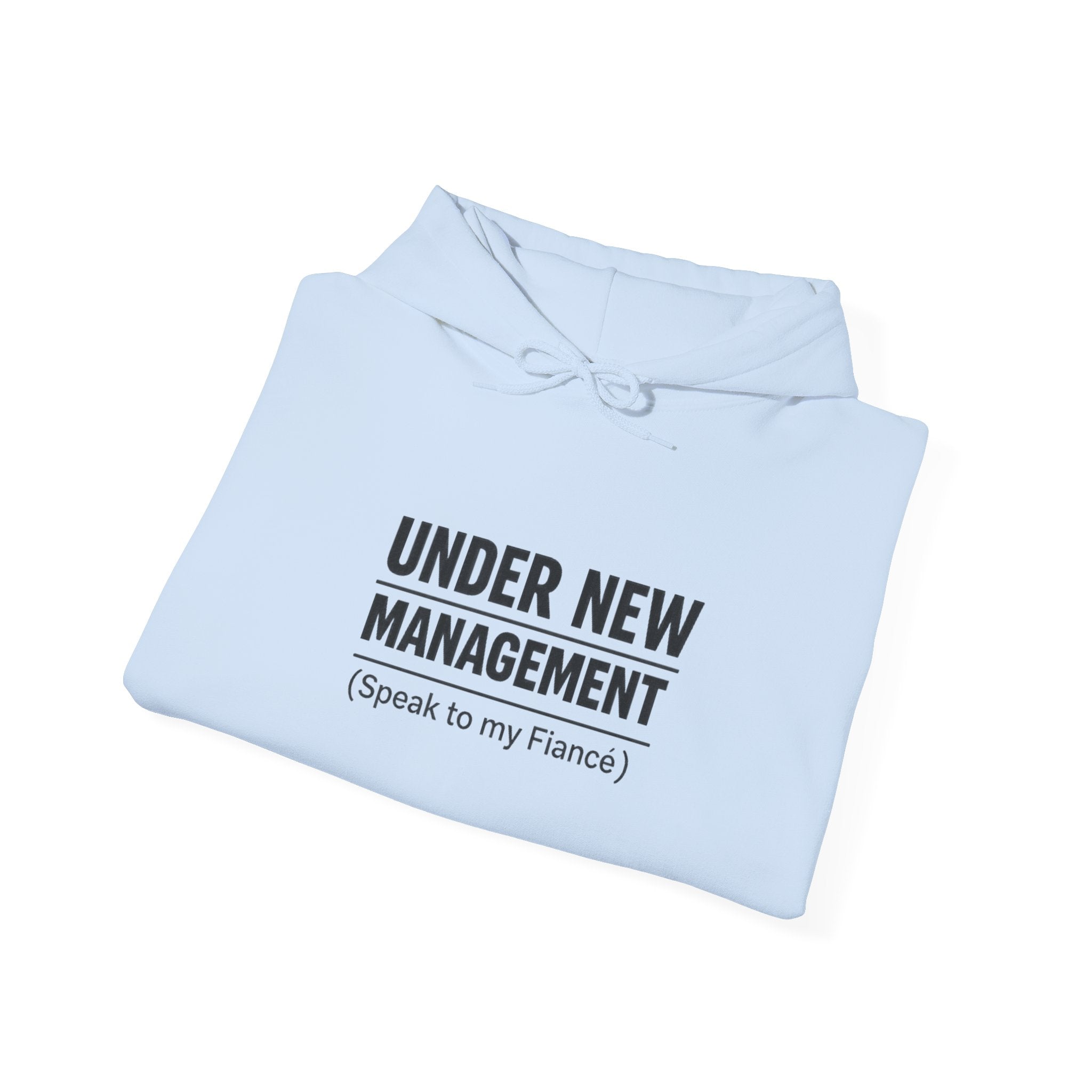 Hoodie — "Under New Management (Speak to My Fiancé)" Funny Engagement Sweatshirt