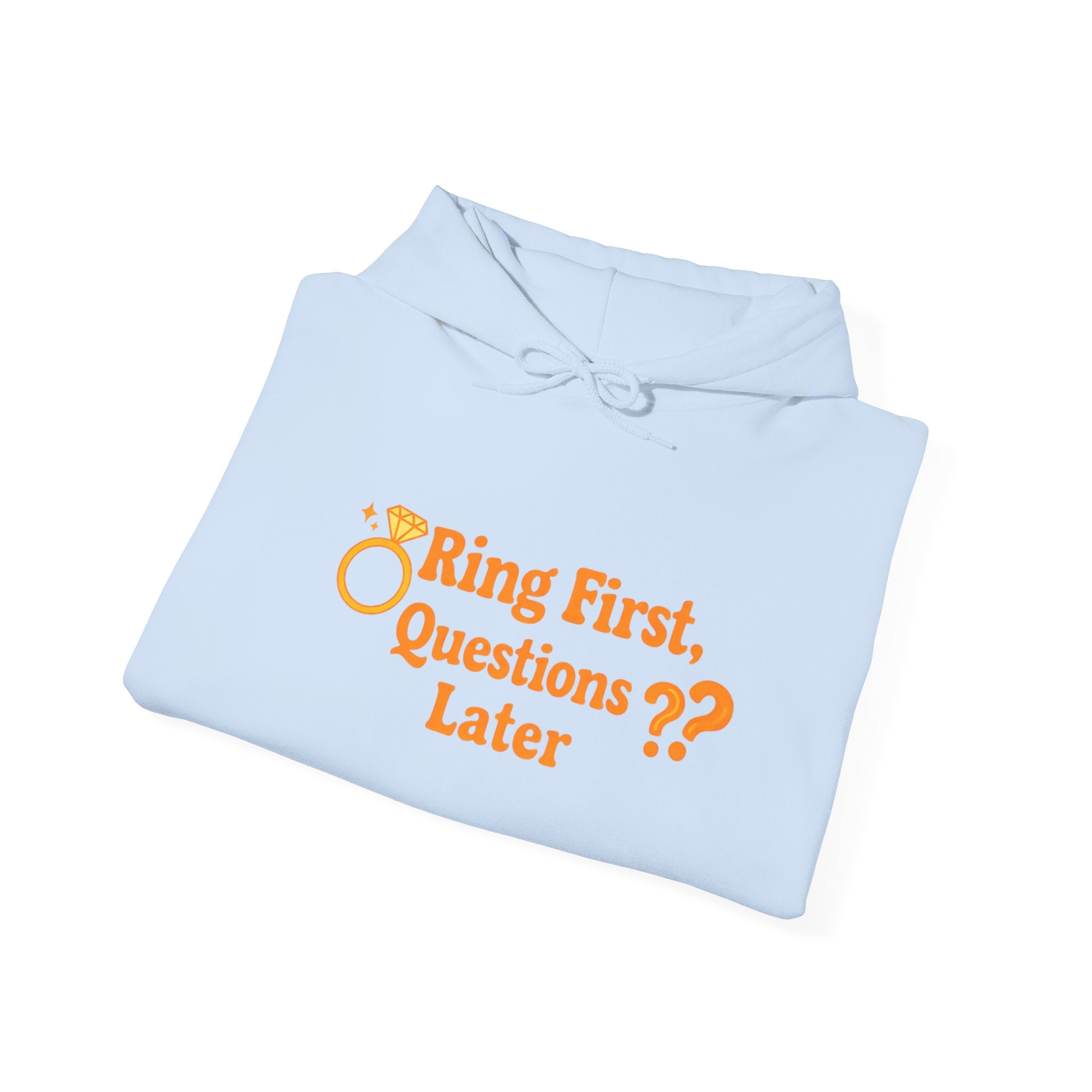 Engagement Hoodie — “Ring First, Questions Later” Bridal Proposal Sweatshirt