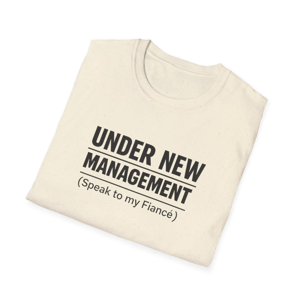 Under New Management T-Shirt — "Speak to My Fiancé" Funny Engagement Tee