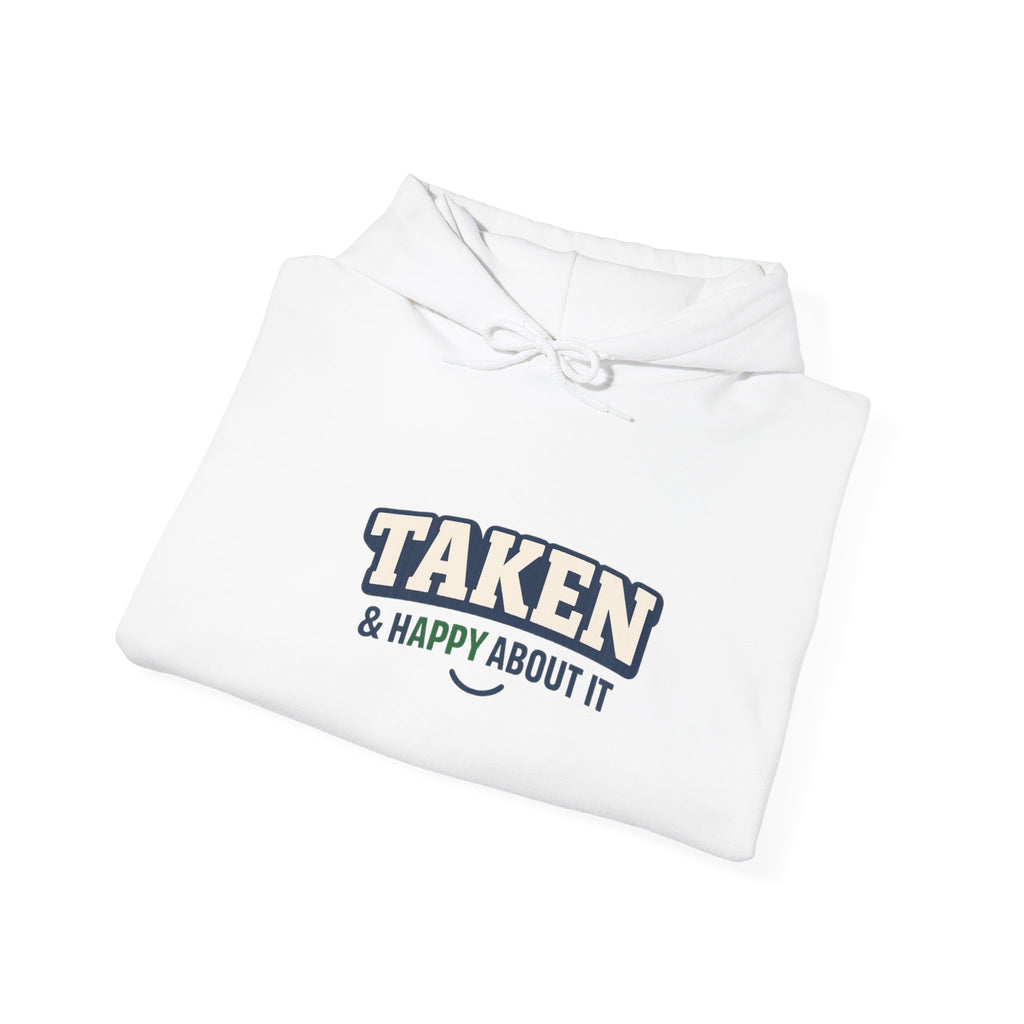 Taken & Happy About It Hoodie — Funny Relationship Sweatshirt