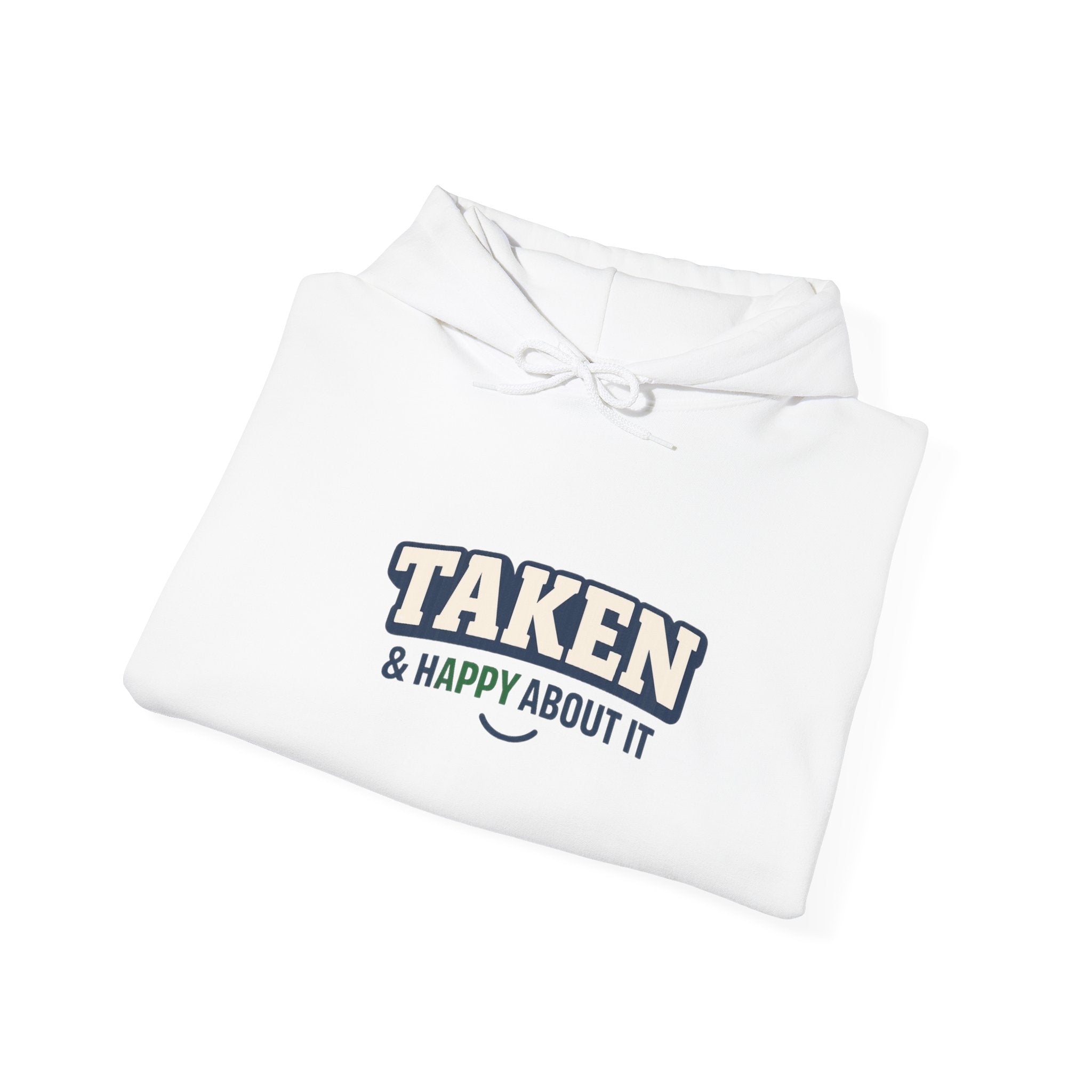 Taken & Happy About It Hoodie — Funny Relationship Sweatshirt