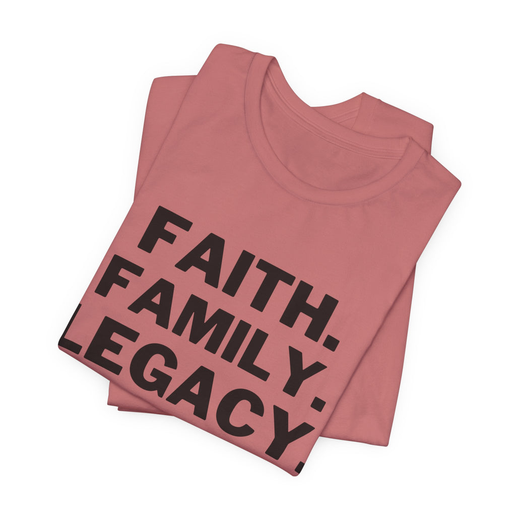 Faith. Family. Legacy. T‑Shirt — Inspirational Christian Message Tee