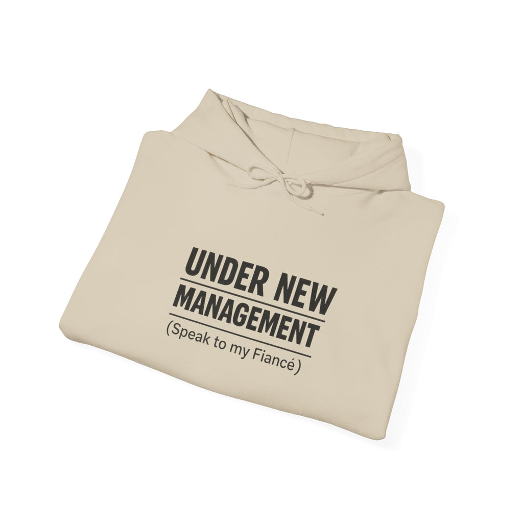 Hoodie — "Under New Management (Speak to My Fiancé)" Funny Engagement Sweatshirt