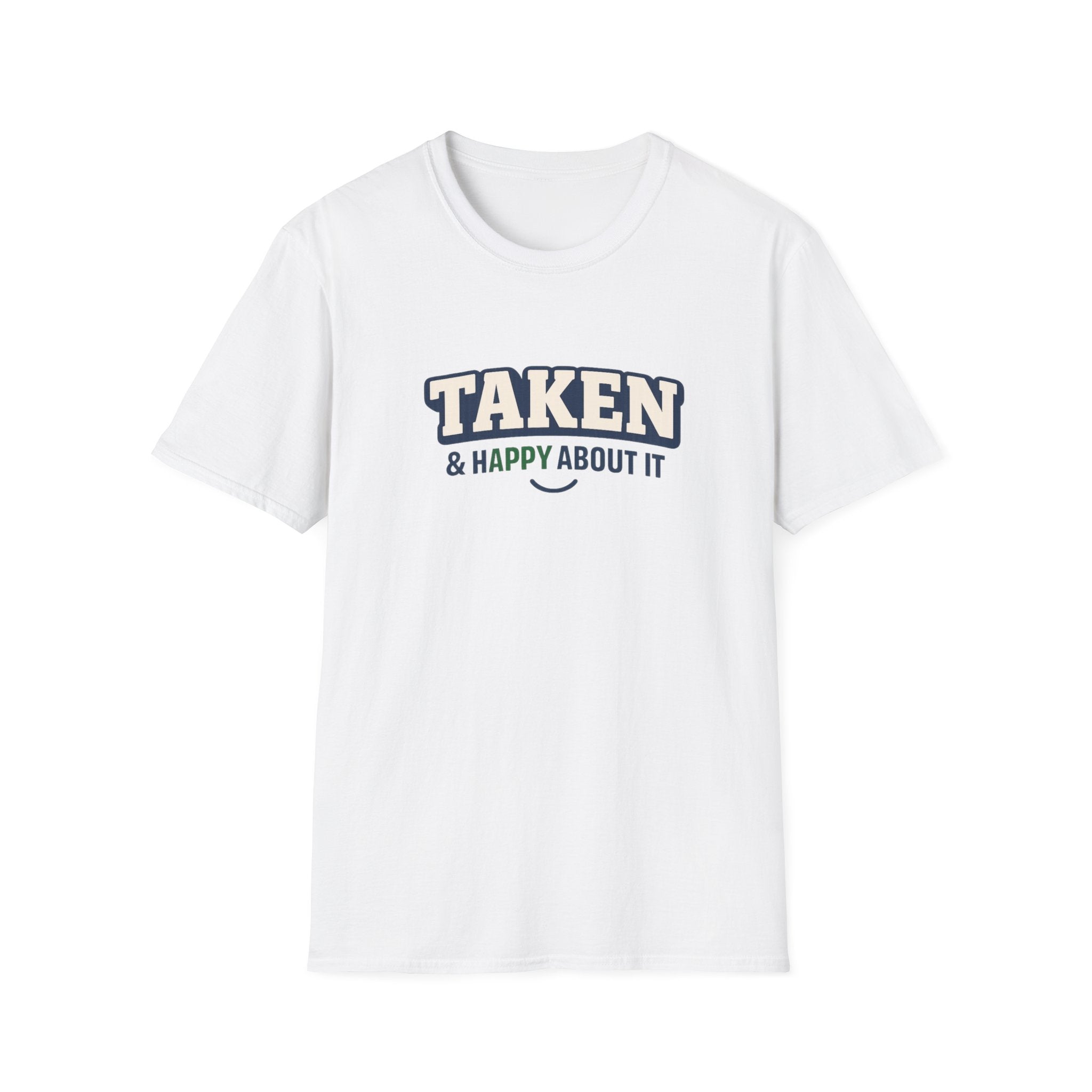 Taken & Happy About It T-Shirt — Cute Relationship Graphic Tee