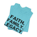 Faith. Family. Legacy. T‑Shirt — Inspirational Christian Message Tee