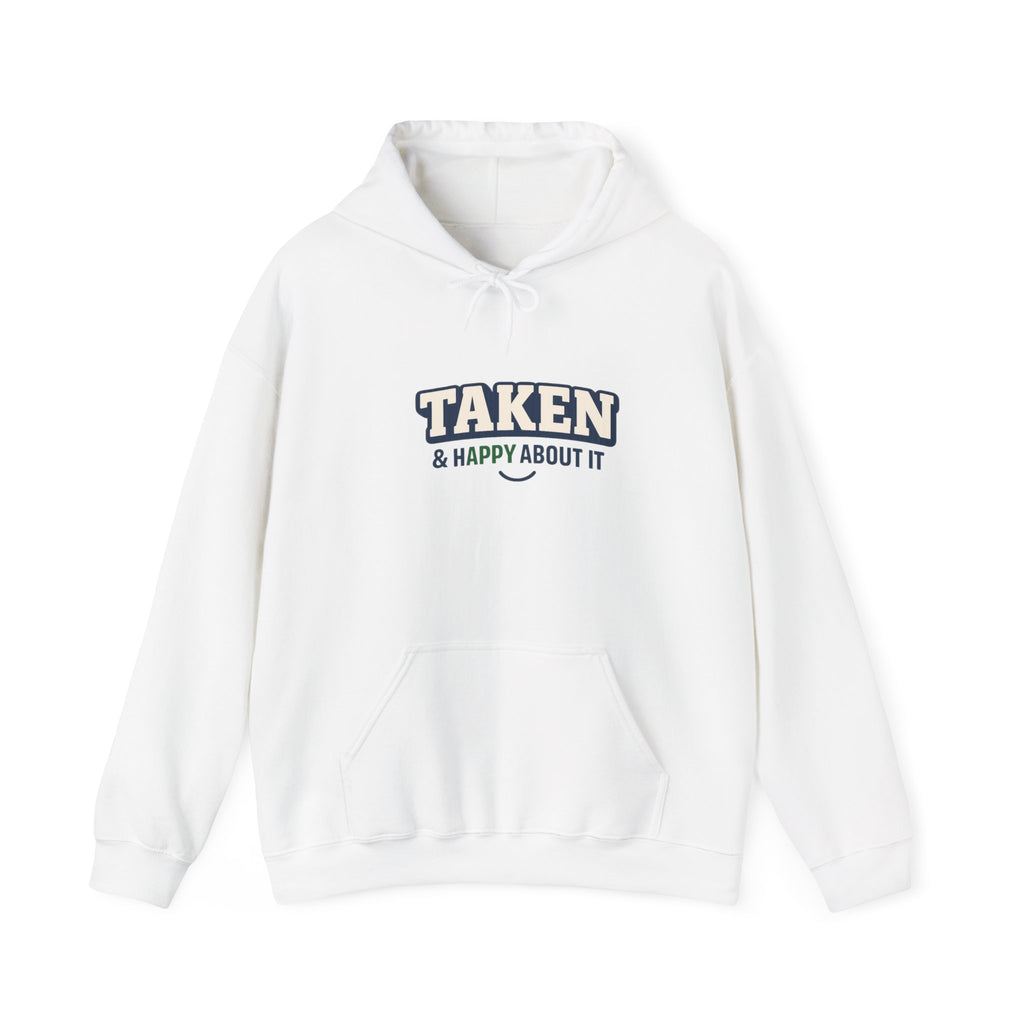 Taken & Happy About It Hoodie — Funny Relationship Sweatshirt