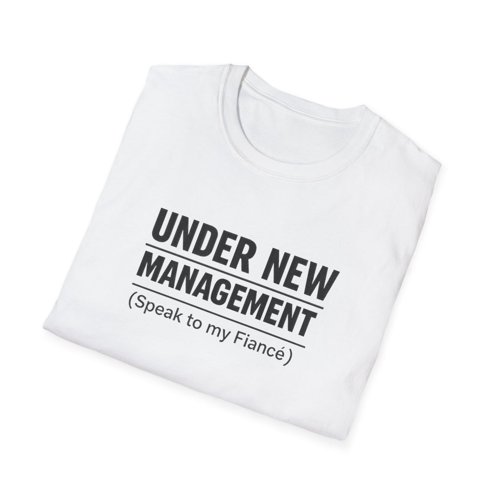 Under New Management T-Shirt — "Speak to My Fiancé" Funny Engagement Tee