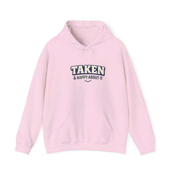 Taken & Happy About It Hoodie — Funny Relationship Sweatshirt