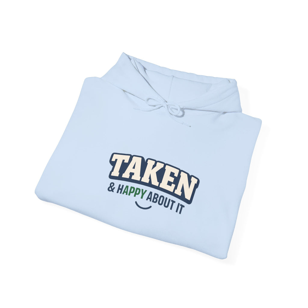Taken & Happy About It Hoodie — Funny Relationship Sweatshirt
